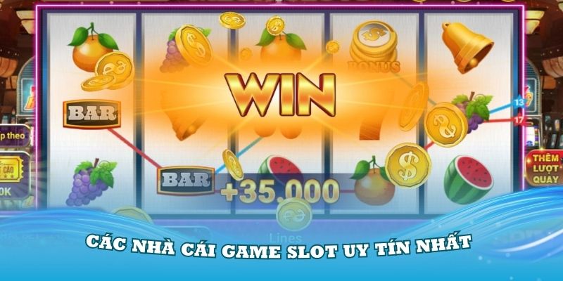 Tổng hợp các nhà cái Game Slot uy tín nhất