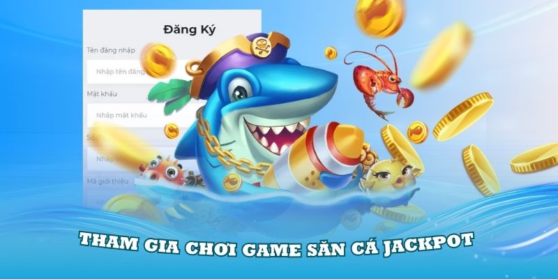 Hướng dẫn các bạn hội viên tham gia chơi game săn cá Jackpot