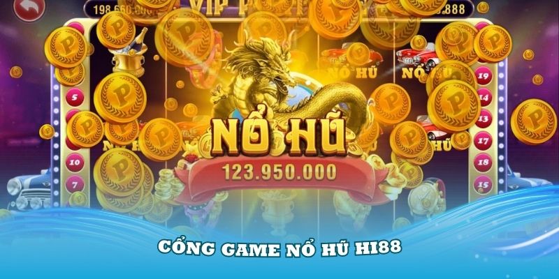 Cổng game nổ hũ Hi88 nhận được sự quan tâm lớn từ cộng đồng