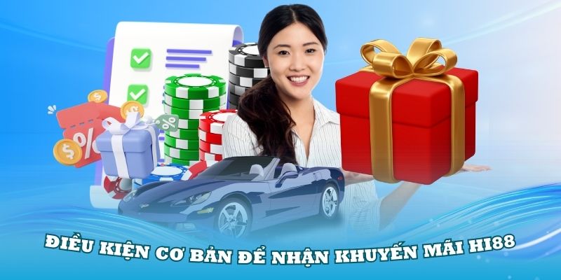 Các điều kiện cơ bản để nhận khuyến mãi Hi88 nổ hũ