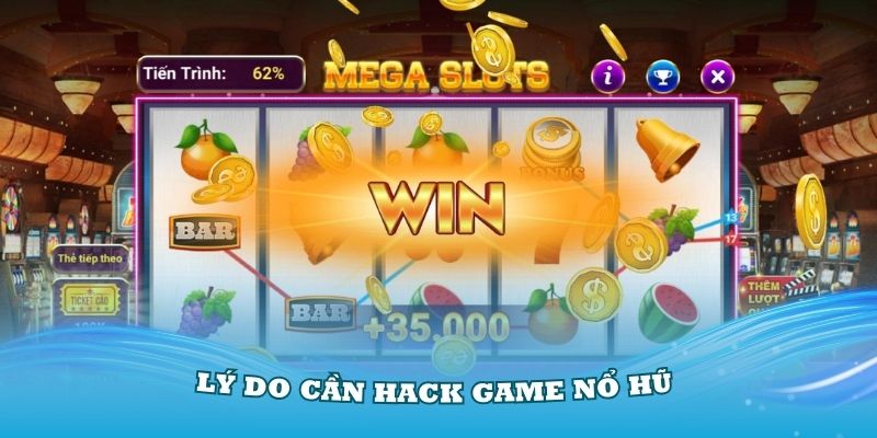 Lý do mọi người thường tìm các bản hack game nổ hũ