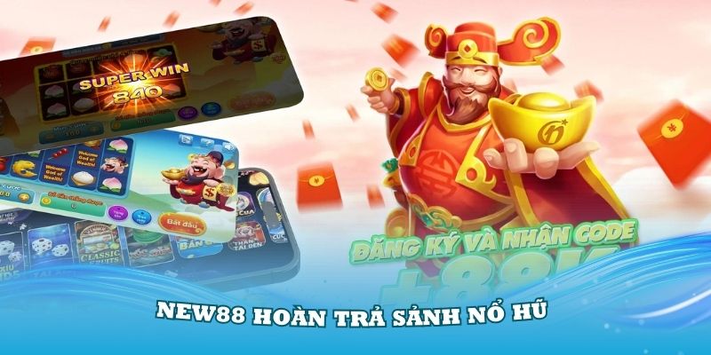 Khuyến mãi New88 hoàn trả sảnh nổ hũ