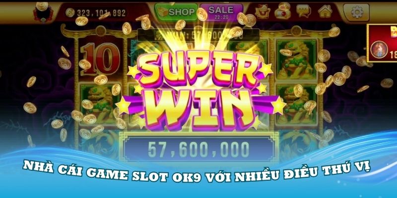 Trải nghiệm nhà cái game slot OK9 với nhiều điều thú vị