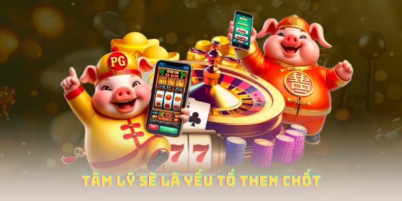 Thành viên nên chuẩn bị tâm lý thật kỹ khi tham gia sảnh game