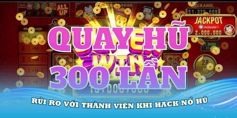 Các rủi ro với thành viên khi hack nổ hũ