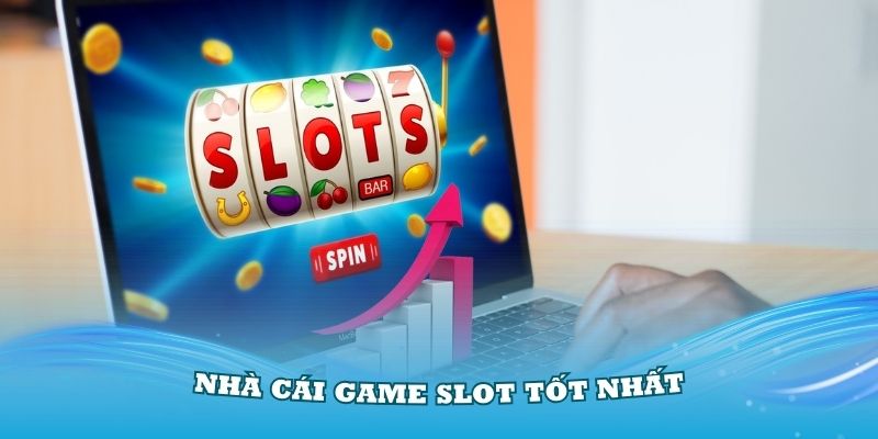 Tổng hợp những nhà cái game slot tốt nhất 2024