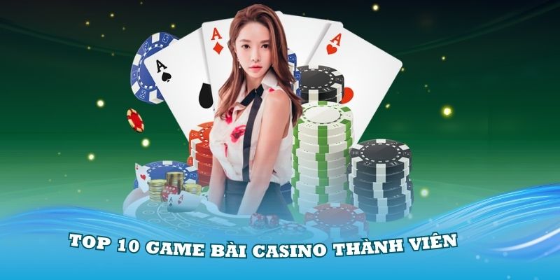 Top 10 game bài casino thành viên sẽ thích mê