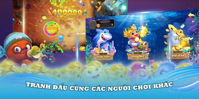 Tranh đấu cùng các người chơi khác trong game bắn cá