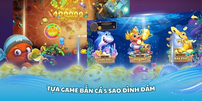 Điểm qua về tựa game bắn cá 5 sao đình đám