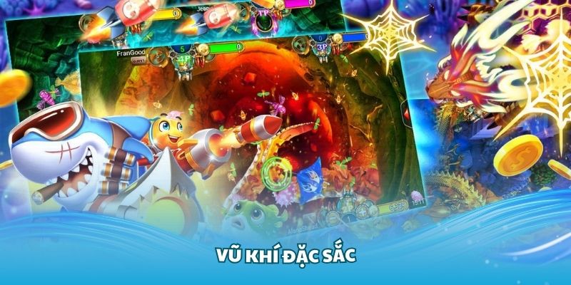 Có nhiều vũ khí đặc sắc trong game bắn cá